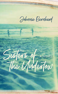 Sisters of the Undertow by Johnnie&nbsp;Bernhard